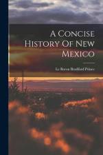 A Concise History Of New Mexico af Le Baron Bradford Prince