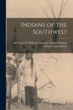 Indians of the Southwest af George Amos Dorsey