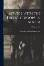Service With the French Troops in Africa: By an Officer in the United States Army af Philip Kearny
