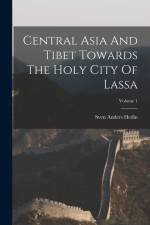 Central Asia And Tibet Towards The Holy City Of Lassa; Volume 1 af Sven Anders Hedin