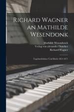 Richard Wagner an Mathilde Wesendonk: Tagebuchblätter und Briefe 1853-1871 af Richard Wagner