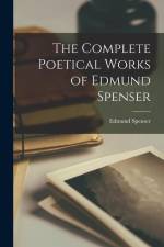 The Complete Poetical Works of Edmund Spenser af Edmund Spenser