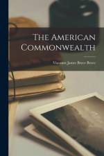 The American Commonwealth af Viscount James Bryce Bryce