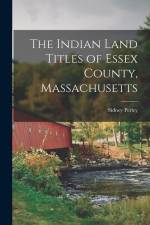 The Indian Land Titles of Essex County, Massachusetts af Sidney Perley