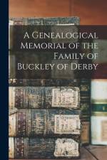 A Genealogical Memorial of the Family of Buckley of Derby af Anonymous