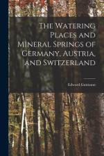 The Watering Places and Mineral Springs of Germany, Austria, and Switzerland af Edward Gutmann