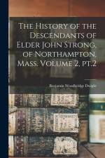 The History of the Descendants of Elder John Strong, of Northampton, Mass. Volume 2, pt.2 af Benjamin Woodbridge Dwight