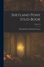 Shetland Pony Stud-Book; Volume 18 af Shetland Pony Stud-Book Society