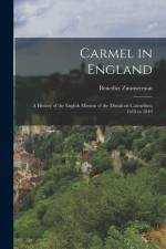 Carmel in England: A History of the English Mission of the Discalced Carmelites, 1615 to 1849 af Benedict Zimmerman