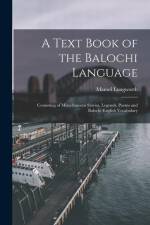 A Text Book of the Balochi Language: Consisting of Miscellaneous Stories, Legends, Poems and Balochi-English Vocabulary af Mansel Longworth Dames