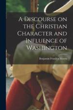A Discourse on the Christian Character and Influence of Washington af Benjamin Franklin Morris