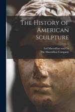 The History of American Sculpture af The Macmillan Company