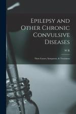 Epilepsy and Other Chronic Convulsive Diseases: Their Causes, Symptoms, & Treatment af W. R. Gowers