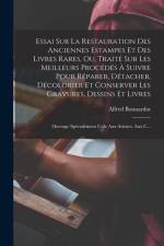 Essai Sur La Restauration Des Anciennes Estampes Et Des Livres Rares, Ou, Traité Sur Les Meilleurs Procédés À Suivre Pour Réparer, Détacher, Décolorie af Alfred Bonnardot