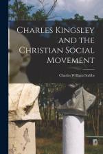 Charles Kingsley and the Christian Social Movement af Charles William Stubbs