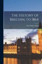 The History of Brechin, to 1864