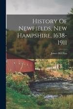 History Of Newfields, New Hampshire, 1638-1911 af James Hill Fitts