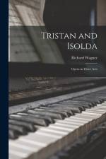 Tristan and Isolda: Opera in Three Acts af Richard Wagner