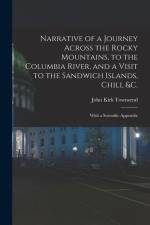 Narrative of a Journey Across the Rocky Mountains, to the Columbia River, and a Visit to the Sandwich Islands, Chili, &c.; With a Scientific Appendix af John Kirk Townsend