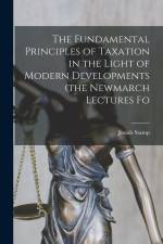 The Fundamental Principles of Taxation in the Light of Modern Developments (the Newmarch Lectures Fo af Josiah Stamp