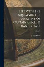 Life With The Esquimaux The Narrative Of Captain Charles Francis Hall; Volume II