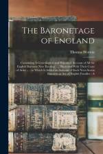 The Baronetage of England: Containing A Genealogical and Historical Account of all the English Baronets now Existing: ... Illustrated With Their af Thomas Wotton