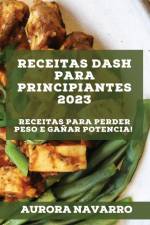 Receitas DASH para principiantes 2023 af Aurora Navarro