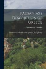 Pausanias's Description of Greece: Commentary On Book I: Attica. Appendix: The Pre-Persian Temple On the Acropolis af James George Pausanias