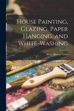 House Painting, Glazing, Paper Hanging, and White-Washing af Alvah Horton Sabin
