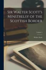 Sir Walter Scott's Minstrelsy of the Scottish Border; Volume 3 af Walter Scott