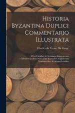 Historia Byzantina Duplici Commentario Illustrata: Prior Familias Ac Stemmata Imperatorum Constantinopolitanorum, Cum Eorundem Augustorum Nomismatibus af Charles Du Fresne Du Cange