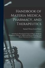 Handbook of Materia Medica, Pharmacy, and Therapeutics: Including the Physiological Action of Drugs, the Special Therapeutics of Disease, Official and af Samuel Otway Lewis Potter