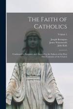 The Faith of Catholics: Confirmed by Scripture and Attested by the Fathers of the First Five Centuries of the Church; Volume 1 af Thomas John Capel