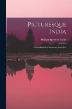 Picturesque India: A Handbook For European Travellers af William Sproston Caine
