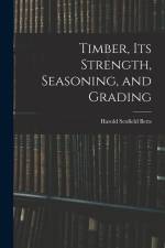 Timber, Its Strength, Seasoning, and Grading af Harold Scofield Betts