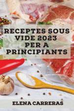 Receptes Sous Vide 2023 per a principiants af Elena Carreras