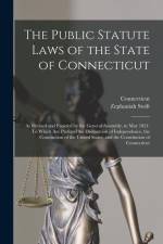 The Public Statute Laws of the State of Connecticut: As Revised and Enacted by the General Assembly, in May 1821: To Which Are Prefixed the Declaratio af Connecticut