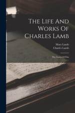 The Life And Works Of Charles Lamb: The Essays Of Elia af Charles Lamb