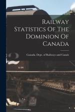 Railway Statistics Of The Dominion Of Canada af Canada Dept of Railways and Canals