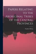 Papers Relating to the Aboriginal Tribes of the Central Provinces af Stephen Hislop