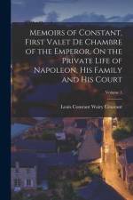 Memoirs of Constant, First Valet De Chambre of the Emperor, On the Private Life of Napoleon, His Family and His Court; Volume 3 af Louis Constant Wairy Constant