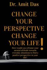 Change Your Perspective Change Your Life! af Amit Das