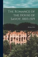 The Romance of the House of Savoy, 1003-1519; Volume 1 af Alethea Wiel