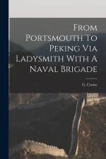 From Portsmouth To Peking Via Ladysmith With A Naval Brigade af G. Crowe