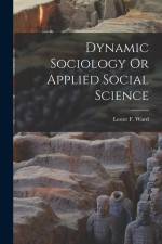 Dynamic Sociology Or Applied Social Science af Lester F. Ward