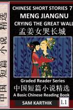 Chinese Short Stories 7¿Meng Jiangnu Crying the Great Wall, Learn Mandarin Fast & Improve Vocabulary with Epic Fairy Tales, Folklore, Mythology (Simplified Characters, Pinyin, Graded Reader Level 1) af Sam Karthik