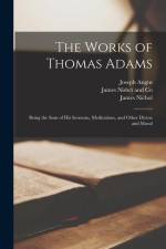 The Works of Thomas Adams: Being the Sum of his Sermons, Meditations, and Other Divine and Moral af Joseph Angus