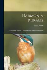 Harmonia Ruralis; Or, an Essay Towards a Natural History of British Song Birds af James Bolton
