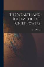 The Wealth and Income of the Chief Powers af Josiah Stamp