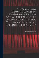 The Dramas and Dramatic Dances of Non-European Races in Special Reference to the Origin of Greek Tragedy, With an Appendix on the Origin of Greek Come af William Ridgeway